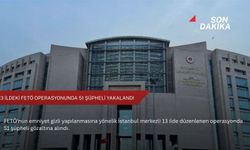 13 ildeki FETÖ operasyonunda 51 şüpheli yakalandı