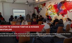 ULUTEK'te gündem TÜBİTAK & KOSGEB destekleri