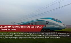 Ulaştırma ve haberleşmeye 508 milyar liralık yatırım