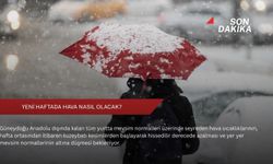 Yeni haftada hava nasıl olacak?