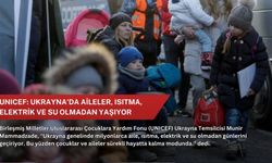 UNICEF: Ukrayna'da aileler, ısıtma, elektrik ve su olmadan yaşıyor