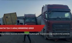 Hatay'da 11 araç birbirine girdi