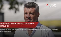 Sadettin Saran’ın davası 4 Haziran'a ertelendi