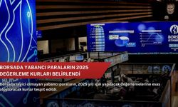 Borsada yabancı paraların 2025 değerleme kurları belirlendi