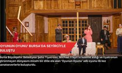 ‘Oyunun Oyunu’ Bursa’da seyirciyle buluştu