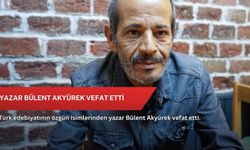 Yazar Bülent Akyürek vefat etti