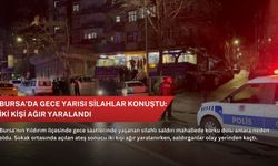 Bursa’da gece yarısı silahlar konuştu: İki kişi ağır yaralandı