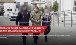 Bursa’da cinsel saldırıdan 9 yıl hapis cezası bulunan hükümlü yakalandı