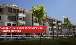 500 bin sosyal konut projesinde kura heyecanı sürüyor