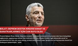 Bolat: Deprem Destek Kredisi esnaf ve sanatkarlarımız için can suyu oldu