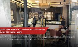 Şanlıurfa'daki kuyumcu soygununun failleri yakalandı