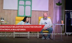Osmangazi Belediyesi sanatseverleri tiyatroyla buluşturdu