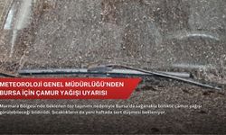 Meteoroloji Genel Müdürlüğü’nden Bursa için çamur yağışı uyarısı