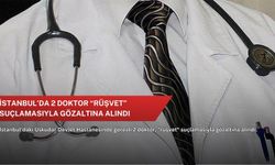 İstanbul’da 2 doktor “rüşvet” suçlamasıyla gözaltına alındı