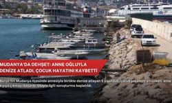 Mudanya’da dehşet: Anne oğluyla denize atladı, çocuk hayatını kaybetti