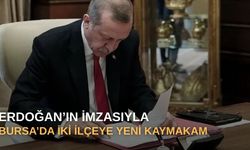 Erdoğan’ın imzasıyla Bursa’da iki ilçeye yeni kaymakam