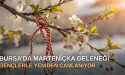 Bursa’da Marteniçka geleneği gençlerle yeniden canlanıyor