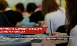 Adıyaman ve Gaziantep'te 6 Şubat'ta eğitime ara verilecek