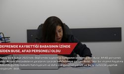 Depremde kaybettiği babasının izinden giden Buse, AFAD personeli oldu