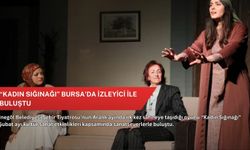 “Kadın Sığınağı” Bursa'da izleyici ile buluştu