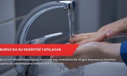 Bursa'da su kesintisi yapılacak