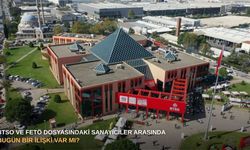 BTSO ve FETÖ dosyasındaki sanayiciler arasında bugün bir ilişki var mı?