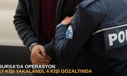Bursa’da operasyon: 17 kişi yakalandı, 4 kişi gözaltında