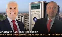 Batuhan ve Naci Abay Kimlerdir? Bursa İmar Dosyasında 'Yakalama ve Gözaltı' Süreci!