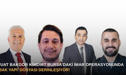 Fuat Bakgör kimdir? Bursa’daki İmar Operasyonunda 'Bak Yapı' Dosyası Derinleşiyor!