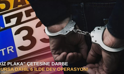 İkiz plaka" çetesine darbe: Bursa dahil 6 ilde dev operasyon!