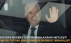 Mustafa Bozbey dosyasında karar netleşti: kimler tutuklandı, kimler serbest bırakıldı?