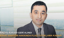 Tahliye kararı geri alındı: Ferhat Bakgör hakkında flaş tutuklama kararı