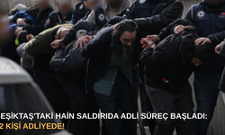 Beşiktaş'taki hain saldırıda adli süreç başladı: 12 kişi adliyede!