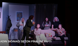 Kadın sığınağı sezon finalini yaptı