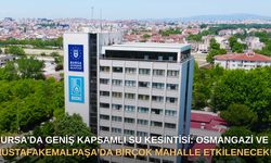 Bursa'da geniş kapsamlı su kesintisi: Osmangazi ve Mustafakemalpaşa'da birçok mahalle etkilenecek!