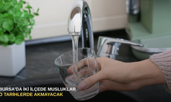 Bursa'da iki ilçede musluklar o tarihlerde akmayacak