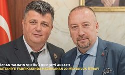 Özkan Yalım’ın şoförü her şeyi anlattı: Battaniye fabrikasında hazırlanan 20 milyonluk itiraf!