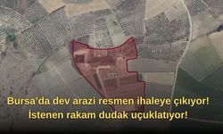 Bursa’da dev arazi resmen ihaleye çıkıyor! İstenen rakam dudak uçuklatıyor!