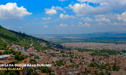 Bursa'da bugün hava durumu nasıl olacak?