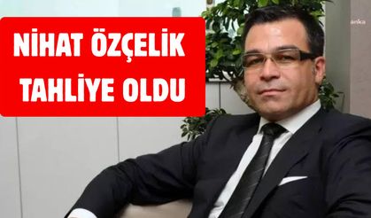 Nihat ÖZÇELİK Tahliye Oldu