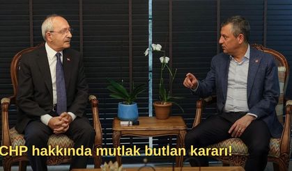 CHP hakkında mutlak butlan kararı!