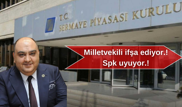 Milletvekili ifşa ediyor.! Spk uyuyor.!