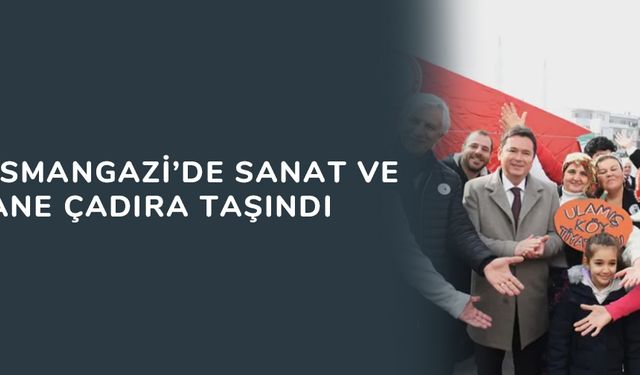 Bursa Osmangazi’de sanat ve kütüphane çadıra taşındı