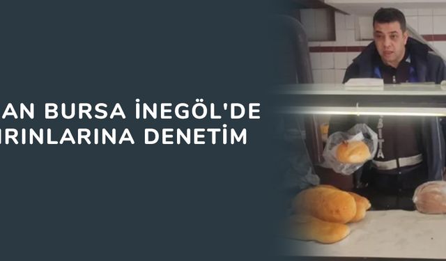 Zabıtadan Bursa İnegöl'de ekmek fırınlarına denetim