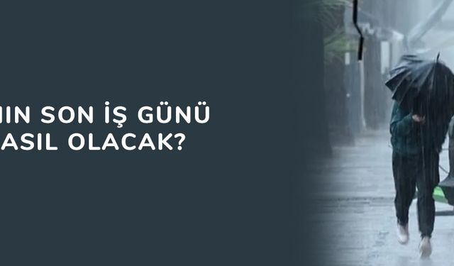 Haftanın son iş günü hava nasıl olacak?