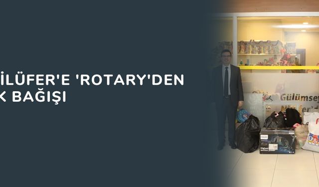 Bursa Nilüfer'e 'Rotary'den oyuncak bağışı