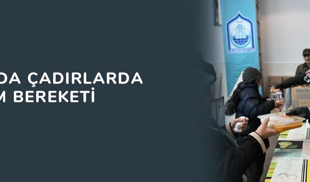Bursa'da çadırlarda Yıldırım bereketi
