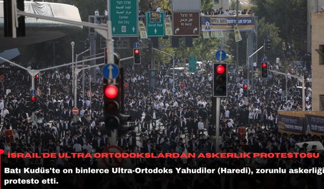 İsrail’de Ultra Ortodokslardan askerlik protestosu