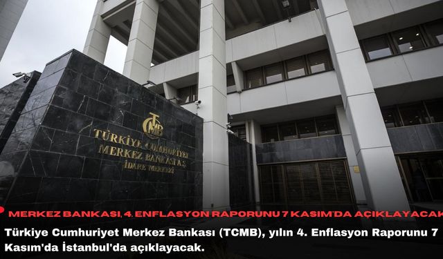 Merkez Bankası, 4. Enflasyon Raporunu 7 Kasım'da açıklayacak