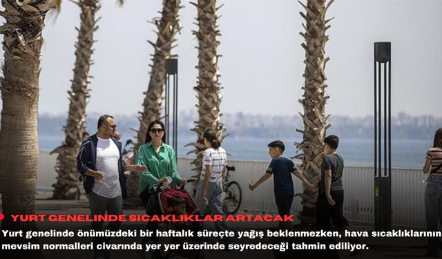 Yurt genelinde sıcaklıklar artacak